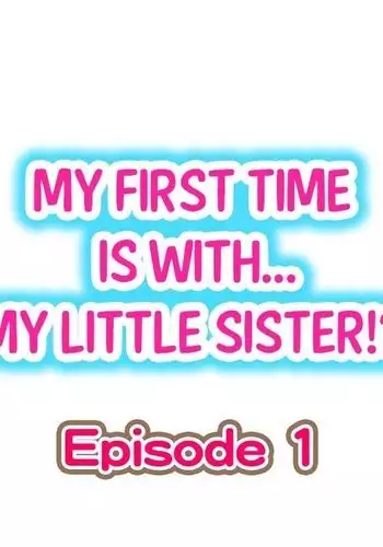 My First Time is with.... My Little Sister?! Ch.1